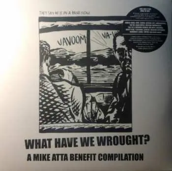 2LP Various: What Have We Wrought? A Mike Atta Benefit Compilation