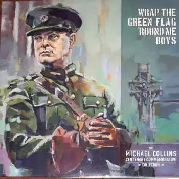 LP Various: Wrap The Green Flag 'Round Me Boys - The Michael Collins Commemorative Centenary Collection