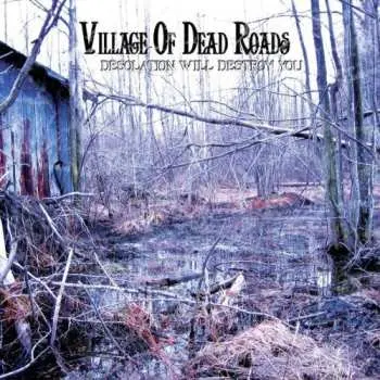 CD Village Of Dead Roads: Desolation Will Destroy You