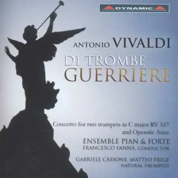 CD Vivaldi / Ensemble Pian & Forte / Fanna / Cassone: Di Trombe Guerriere - 2 Trumpets Concerto In C