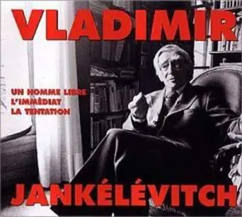 4CD Vladimir Jankelevitch: Un Homme Libre - L'immédiat - La Tentation