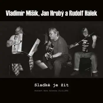 Vladimír Mišík, Jan Hrubý, Rudolf Hálek - Sladké je žít (koncert) (Vinyl LP)