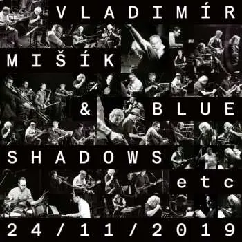 Vladimír Mišík, Blue Shadows, Etc...: 24/11/2019