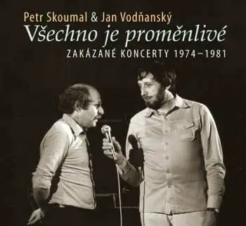 CD Vodňanský & Skoumal: Všechno Je Proměnlivé - Zakázané Koncerty 1974-1981