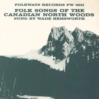 CD Wade Hemsworth: Folk Songs Of The Canadian North Woods