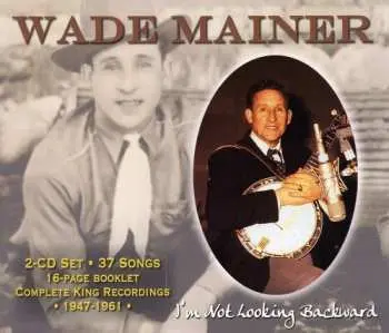 2CD Wade Mainer: I'm Not Looking Backward