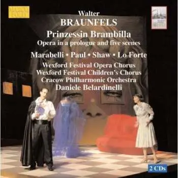 2CD Walter Braunfels: Prinzessin Brambilla: Opera In A Prologue And Five Scenes