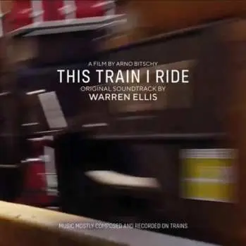 CD Warren Ellis: This Train I Ride (Original Soundtrack)