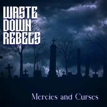 CD Waste Down Rebels: Mercies & Curses