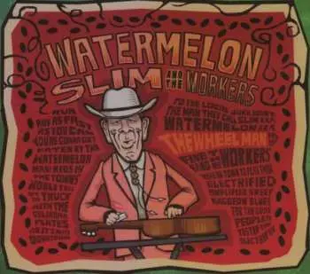CD Watermelon Slim & The Workers: The Wheel Man