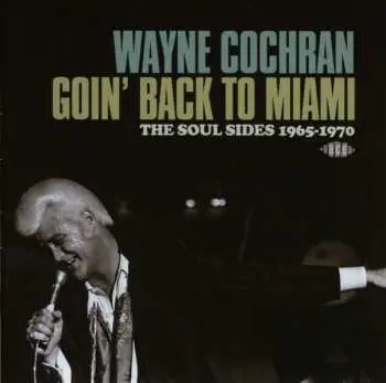 2CD Wayne Cochran: Goin' Back To Miami: The Soul Sides 1965-1970