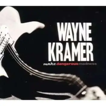 CD Wayne Kramer: More Dangerous Madness