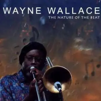 CD Wayne Wallace: The Nature Of The Beat