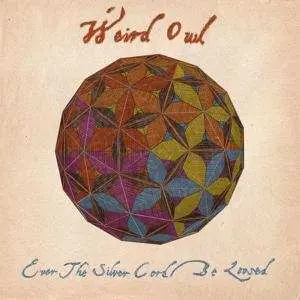 LP Weird Owl: Ever The Silver Cord Be Loosed
