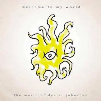 2LP Daniel Johnston: Welcome To My World: The Music Of Daniel Johnston