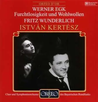 CD Werner Egk: Furchtlosigkeit & Wohlwollen Für Tenor,chor,orchester