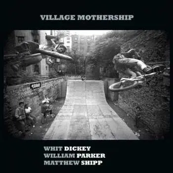 CD Whit Dickey: Village Mothership