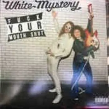 LP White Mystery: Fuck Your Mouth Shut