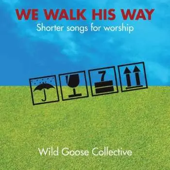 CD The Wild Goose Collective: We Walk His Way: Shorter Songs For Worship