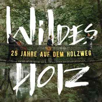 2CD Wildes Holz: 25 Jahre Auf Dem Holzweg