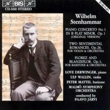 CD Wilhelm Stenhammar: Piano Concerto No. 1 In B Flat Minor. Op. 1 (Original Version) / Two Sentimental Romances, Op. 28, For Violin & Orchestra / Florez And Blanzeflor, Op. 3, For Baritone & Orchestra