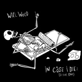 2CD Will Wood: In Case I Die