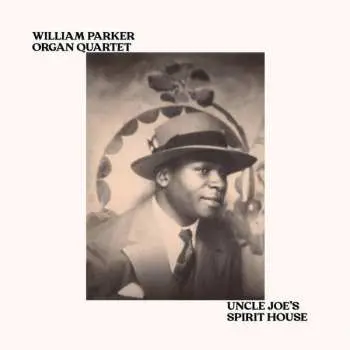 LP William Parker Organ Quartet: Uncle Joe's Spirit House