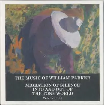 10CD/Box Set William Parker: The Music Of William Parker: Migration Of Silence Into And Out Of The Tone World (Volumes 1–10)