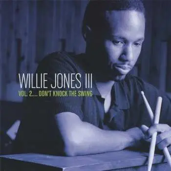 CD Willie Jones III: Vol. 2.... Don't Knock The Swing