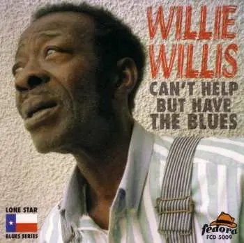 CD Willie Willis: Can't Help But Have The Blues