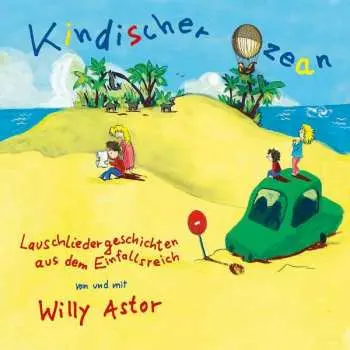 CD Willy Astor: Kindischer Ozean - Lauschlieder Aus Dem Einfallsreich
