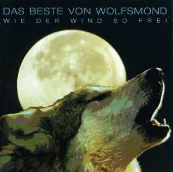 CD Wolfsmond: Das Beste Von Wolfsmond - Wie Der Wind So Frei