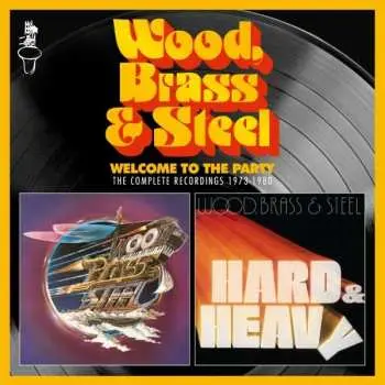2CD Wood, Brass & Steel: Welcome To The Party (The Complete Recordings 1973-1980)