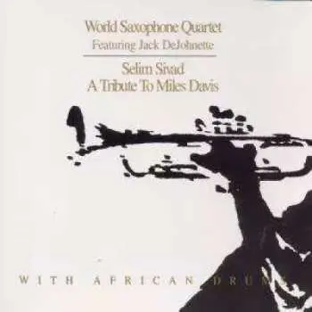 CD World Saxophone Quartet: Selim Sivad. Tribute To Miles Davis With African Drums