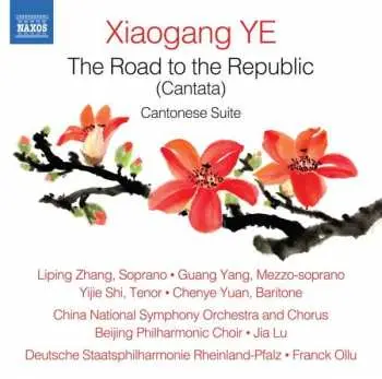 CD Xiaogang Ye: Kantate Op.64 "the Road To The Republic" Für Soli,chor,kinderchor,orchester