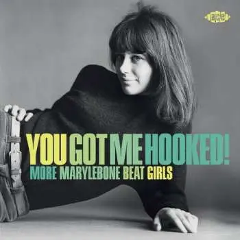 CD You Got Me Hooked: More Marylebone Beat Girls: You Got Me Hooked: More Marylebone Beat Girls