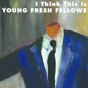CD Young Fresh Fellows: I Think This Is