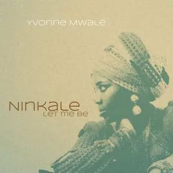 CD Yvonne Mwale: Ninkale – Let Me Be
