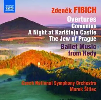 CD Zdeněk Fibich: Overtures - Comenius / A Night At Karlstejn Castle / The Jew Of Prague / Ballet Music From Hedy