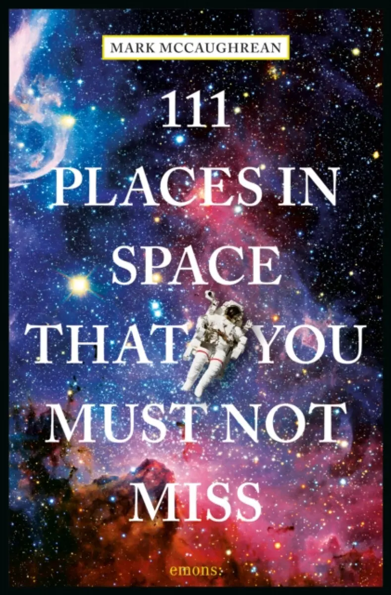 111 Places in Space That You Must Not Miss - Mark McCaughrean