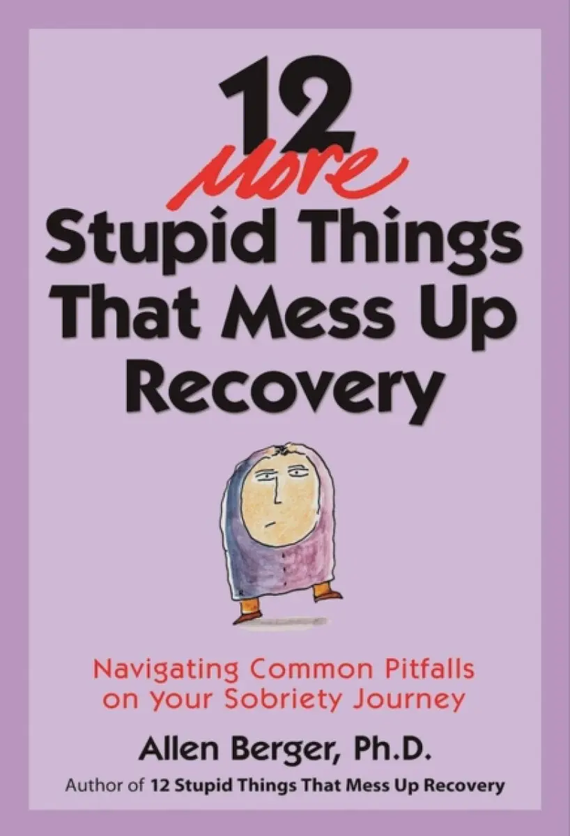 12 More Stupid Things That Mess Up Recovery - Allen Berger