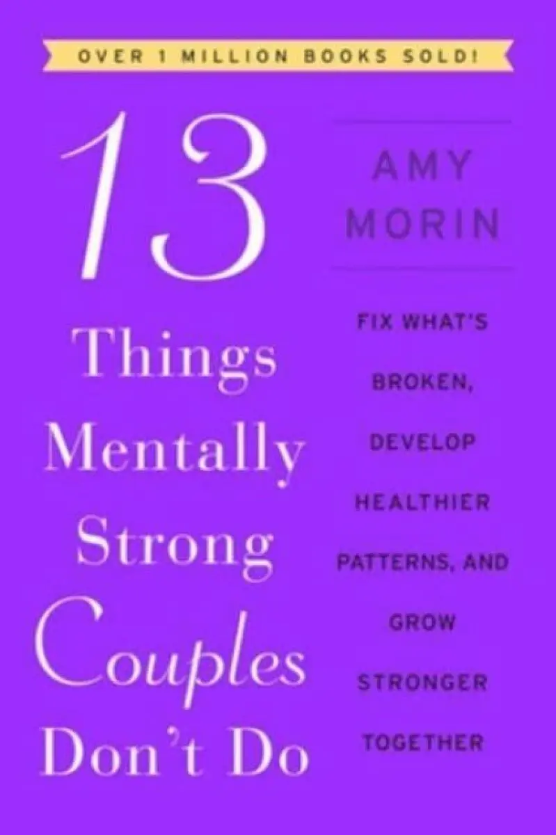 13 Things Mentally Strong Couples Don't Do - Amy Morinová
