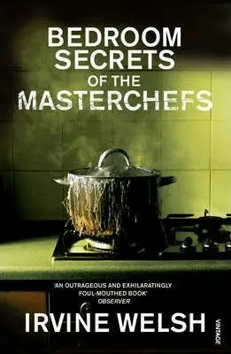 The Bedroom Secrets of the Master Chefs - Irvine Welsh