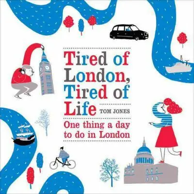 Tired of London, Tired of Life (One Thing A Day To Do in London) - Tom Jones