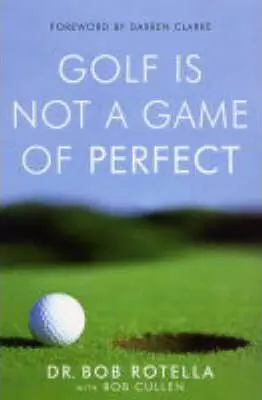 Golf is Not a Game of Perfect (Marginal Gains and the Secrets of High Performance),Golf is Not a Game of Perfect (Marginal Gains and the Secrets of Hi