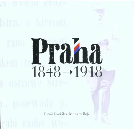 Praha 1848-1918 - Bohuslav Rejzl, Tomáš Dvořák,Praha 1848-1918 - Bohuslav Rejzl, Tomáš Dvořák - kniha z kategorie História