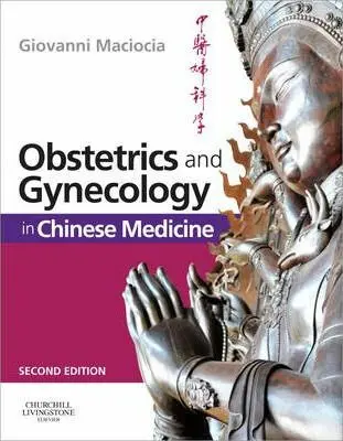 Obstetrics and Gynecology in Chinese Medicine - Maciocia, Giovanni (Acupuncturist and Medical Herbalist, UK a Visiting Professor, Nanjing University of Traditional Chinese Medicine, Nanjing, People's Republic of China.)