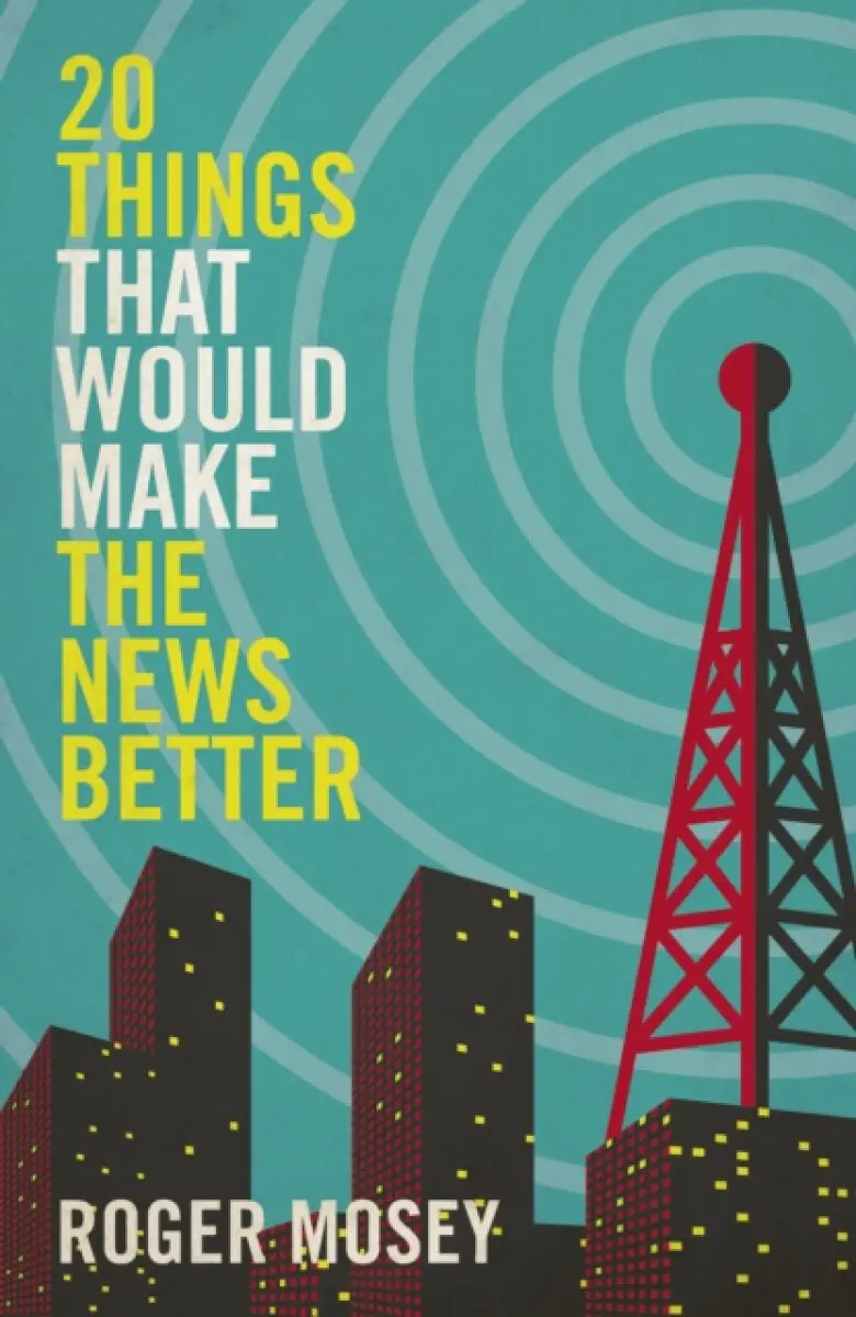 20 Things That Would Make the News Better - Roger Mosey