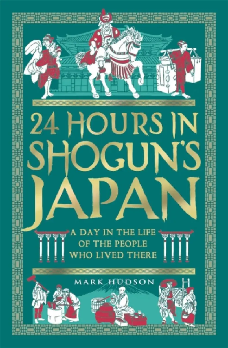 24 Hours in Shogun’s Japan - Mark Hudson