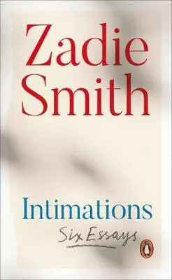 Intimations : Six Essays - Zadie Smithová